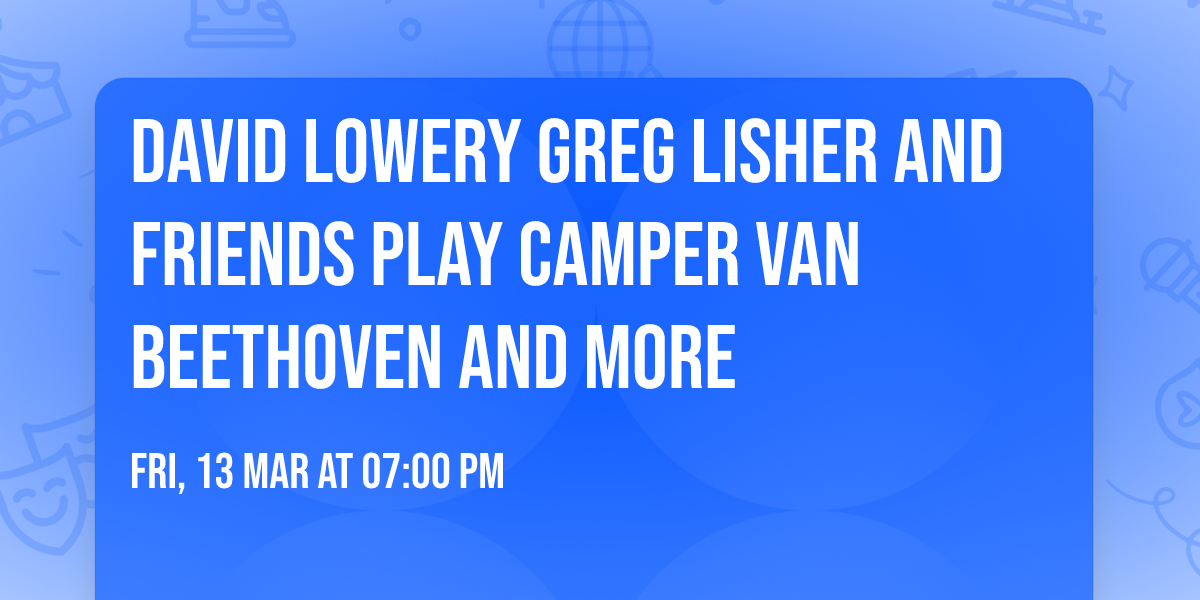 David Lowery Greg Lisher and Friends Play Camper Van Beethoven and more