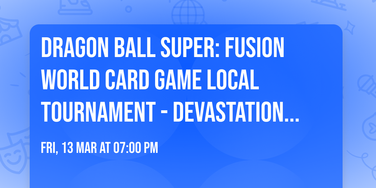 Dragon Ball Super: Fusion World Card Game Local Tournament - Devastation Store Miami