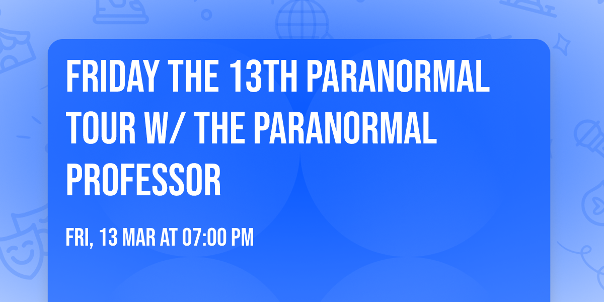 Friday the 13th Paranormal Tour w\/ The Paranormal Professor