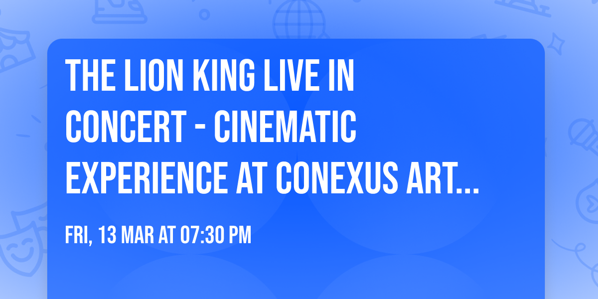 The Lion King Live In Concert - Cinematic Experience at Conexus Arts Centre