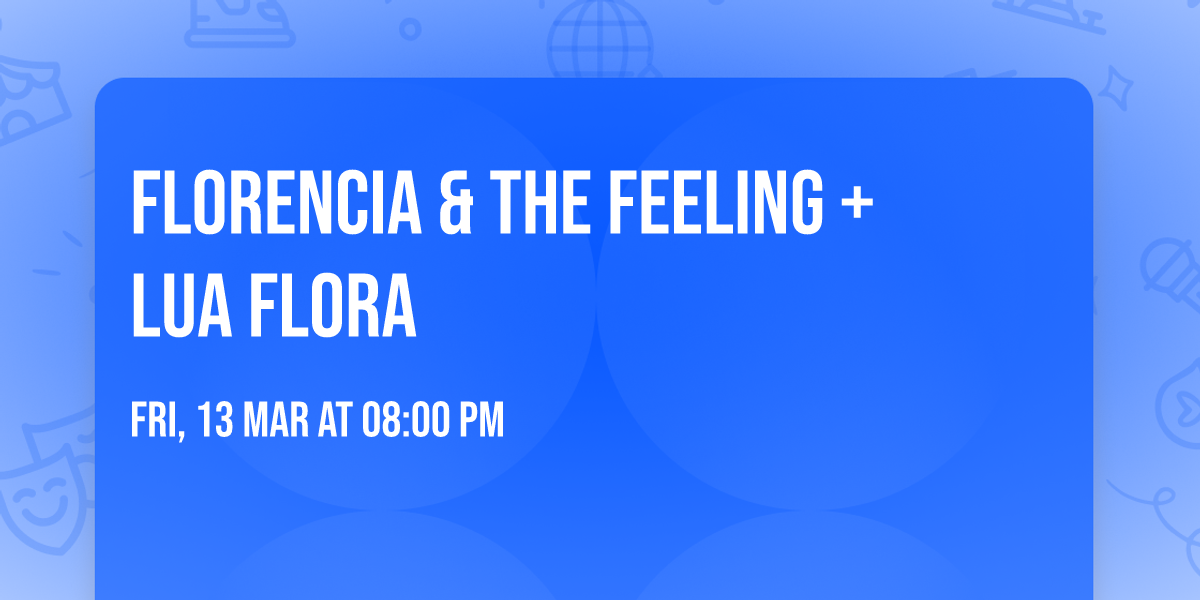 FLORENCIA & THE FEELING + LUA FLORA
