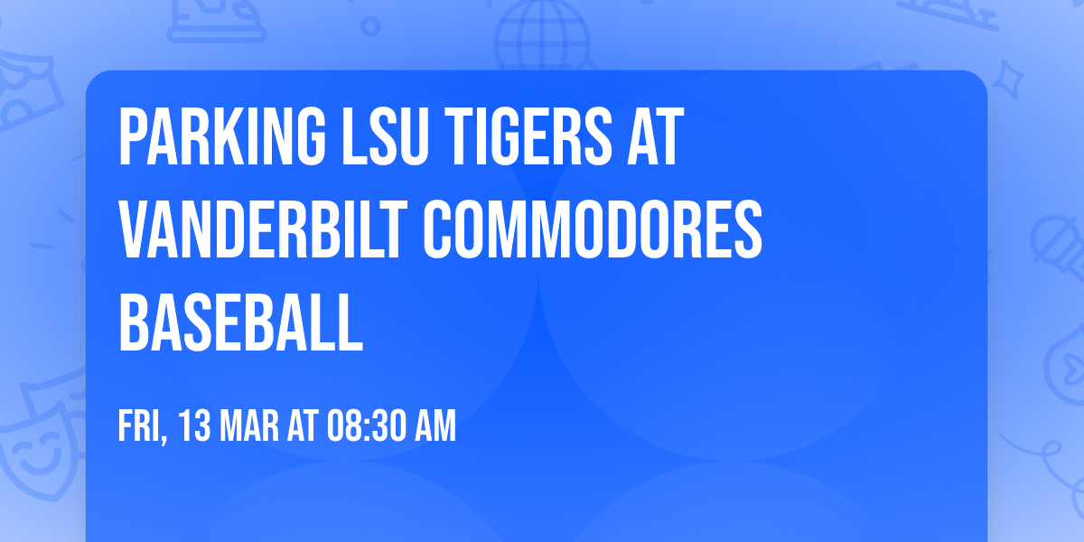 Parking LSU Tigers at Vanderbilt Commodores Baseball