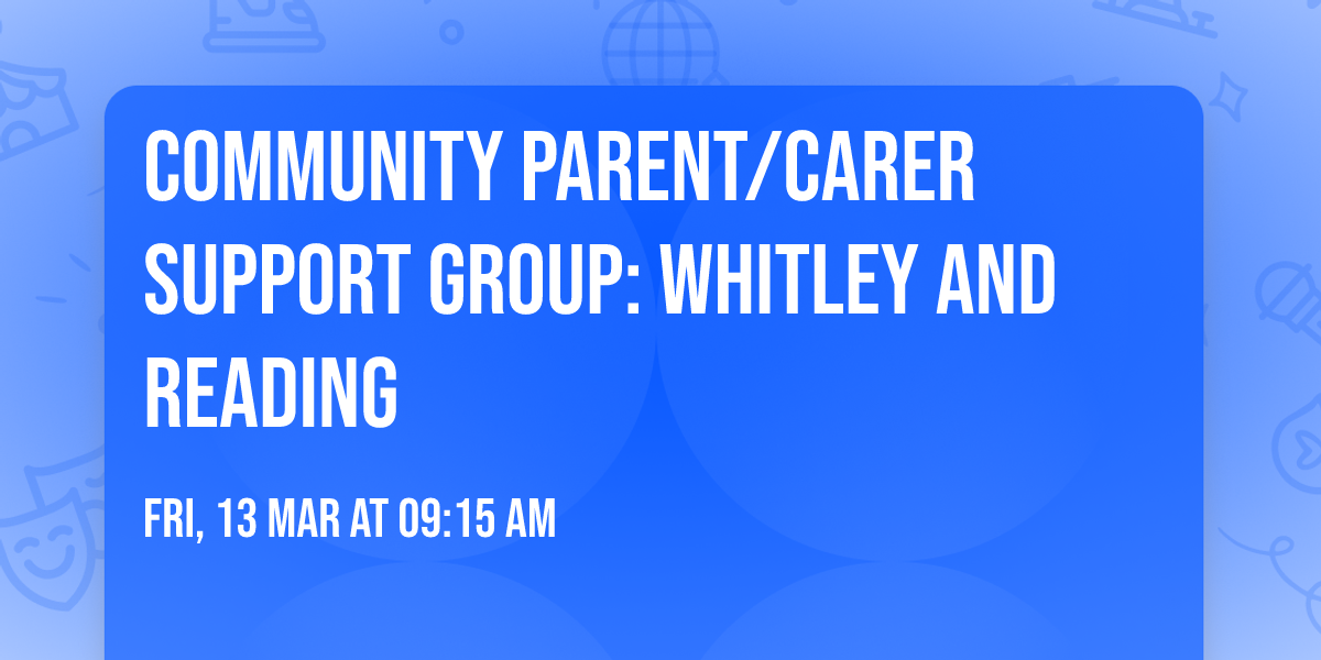 Community Parent\/Carer Support Group: Whitley and Reading