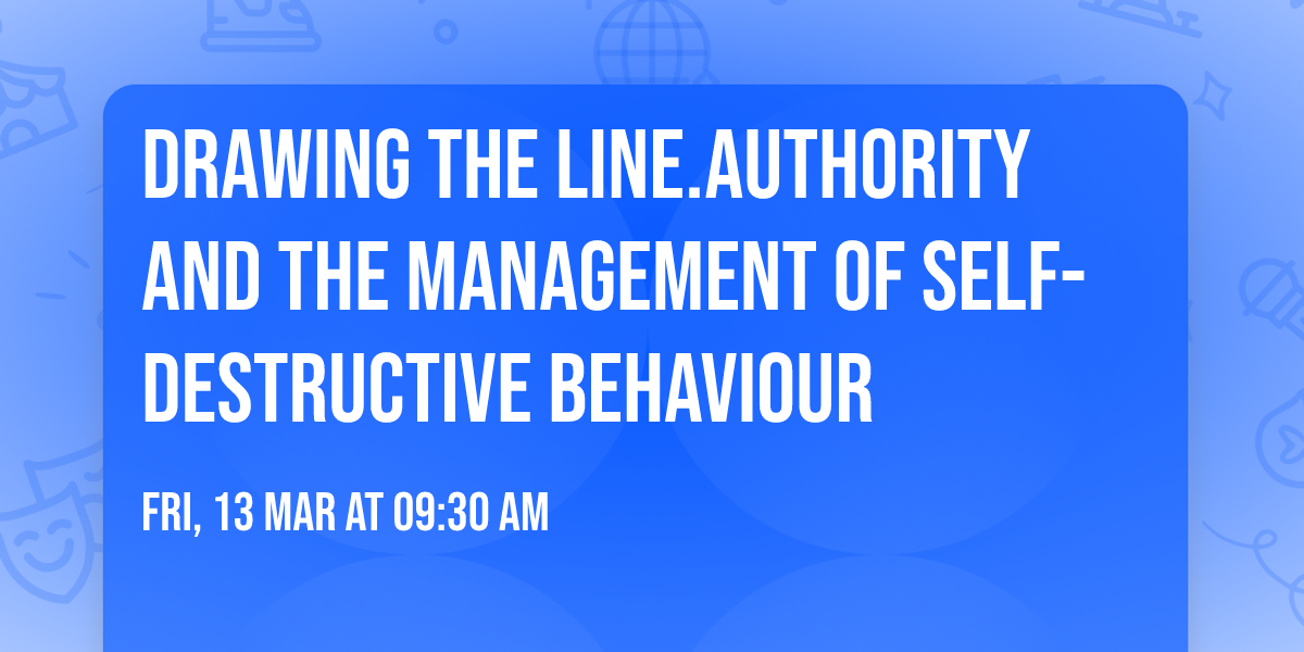 Drawing the Line.Authority and the management of self-destructive behaviour