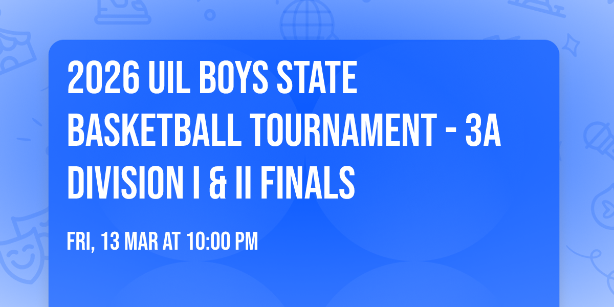 2026 UIL Boys State Basketball Tournament - 3A Division I & II Finals