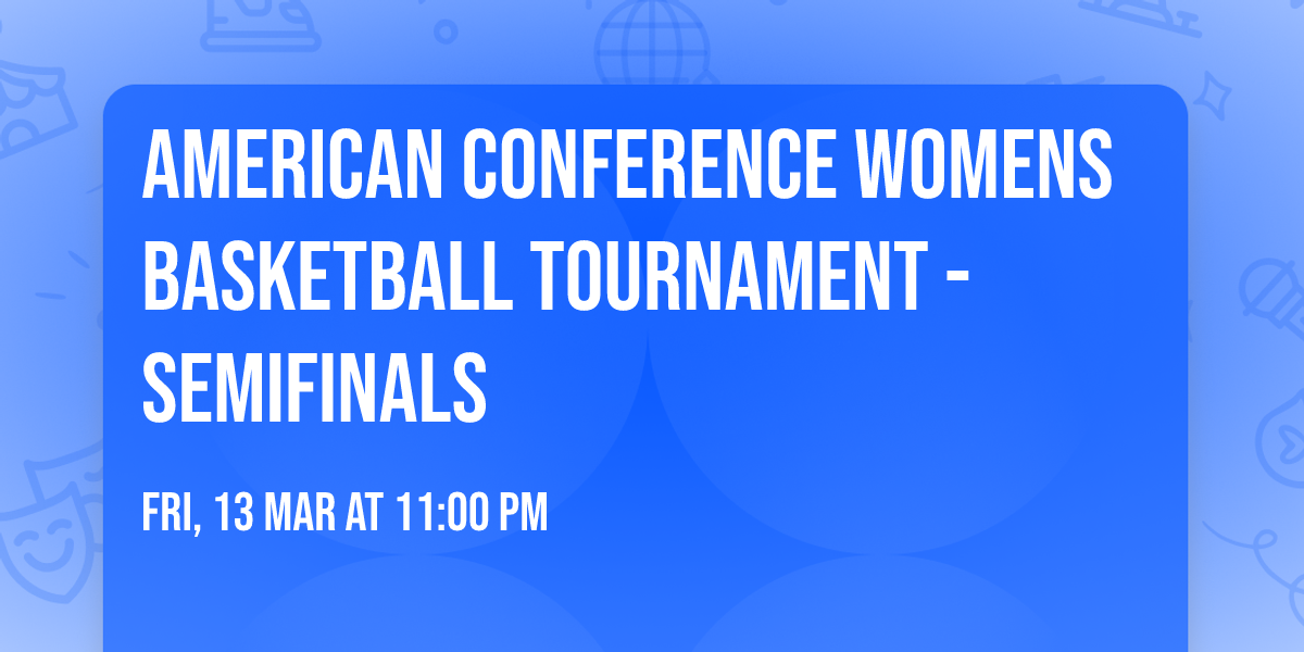 American Conference Womens Basketball Tournament - Semifinals