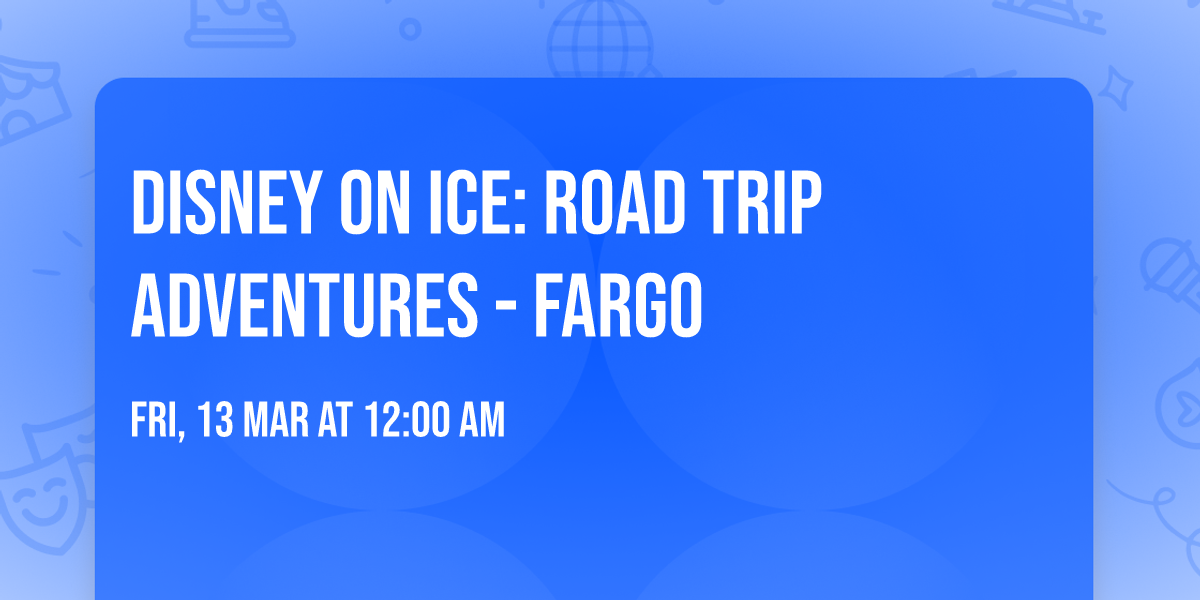 Disney On Ice: Road Trip Adventures - Fargo