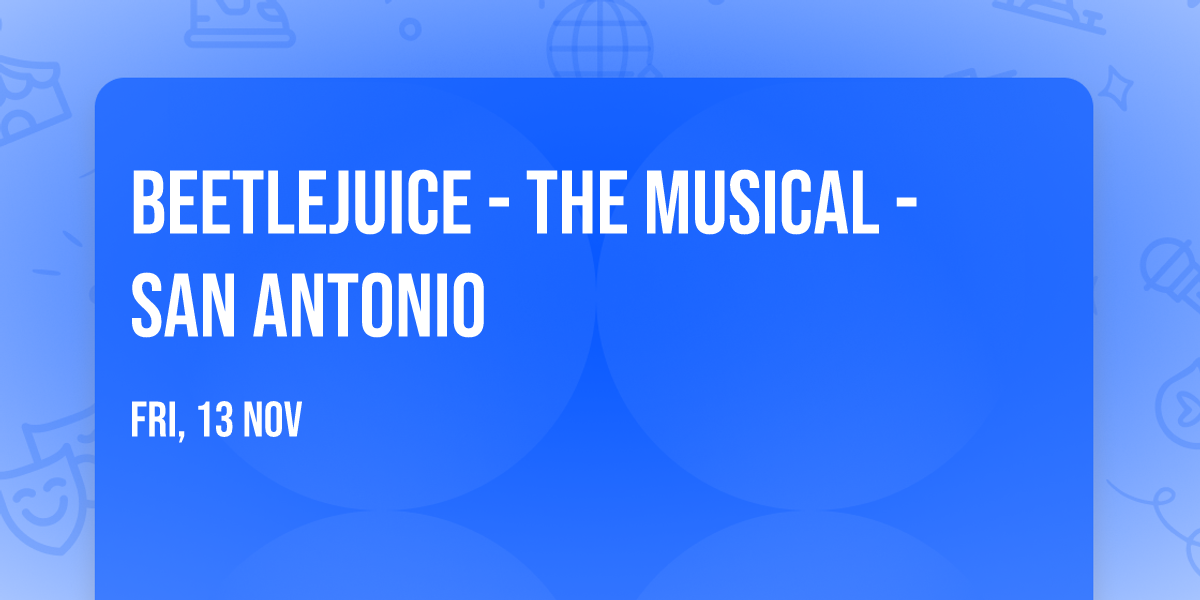 Beetlejuice - The Musical - San Antonio