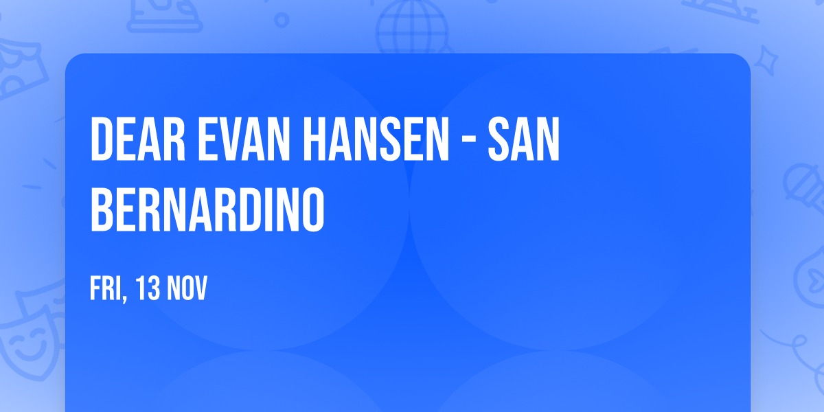 Dear Evan Hansen - San Bernardino
