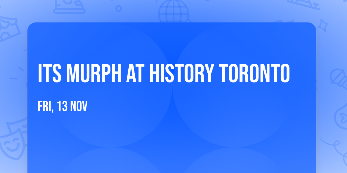 Its Murph at History Toronto