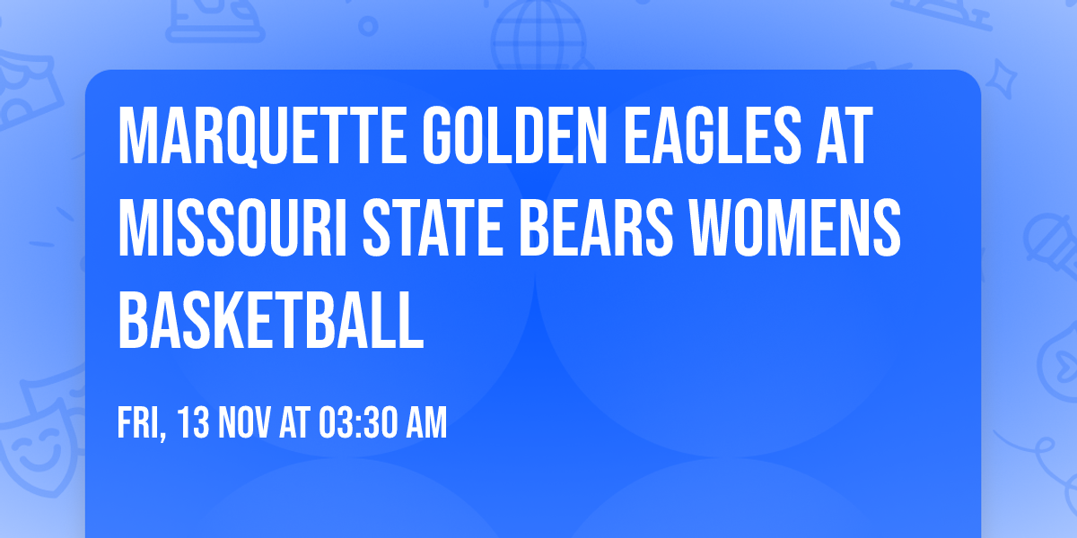 Marquette Golden Eagles at Missouri State Bears Womens Basketball