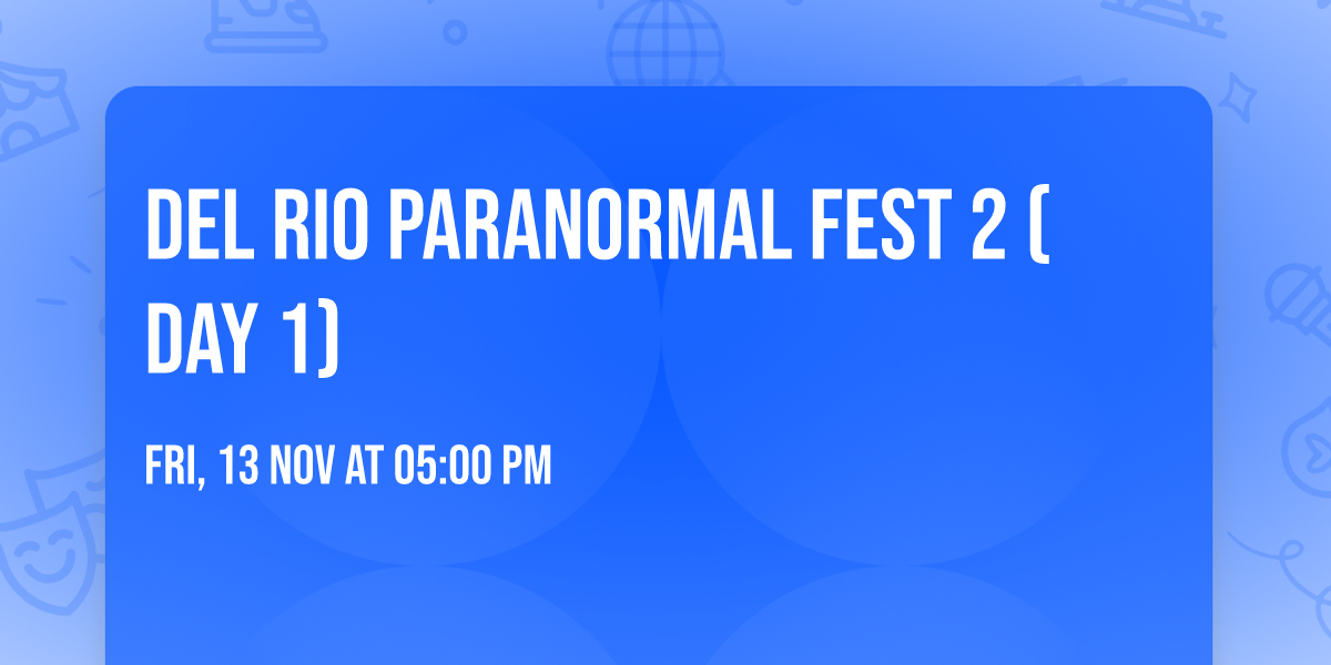 Del Rio Paranormal Fest 2  (Day 1)