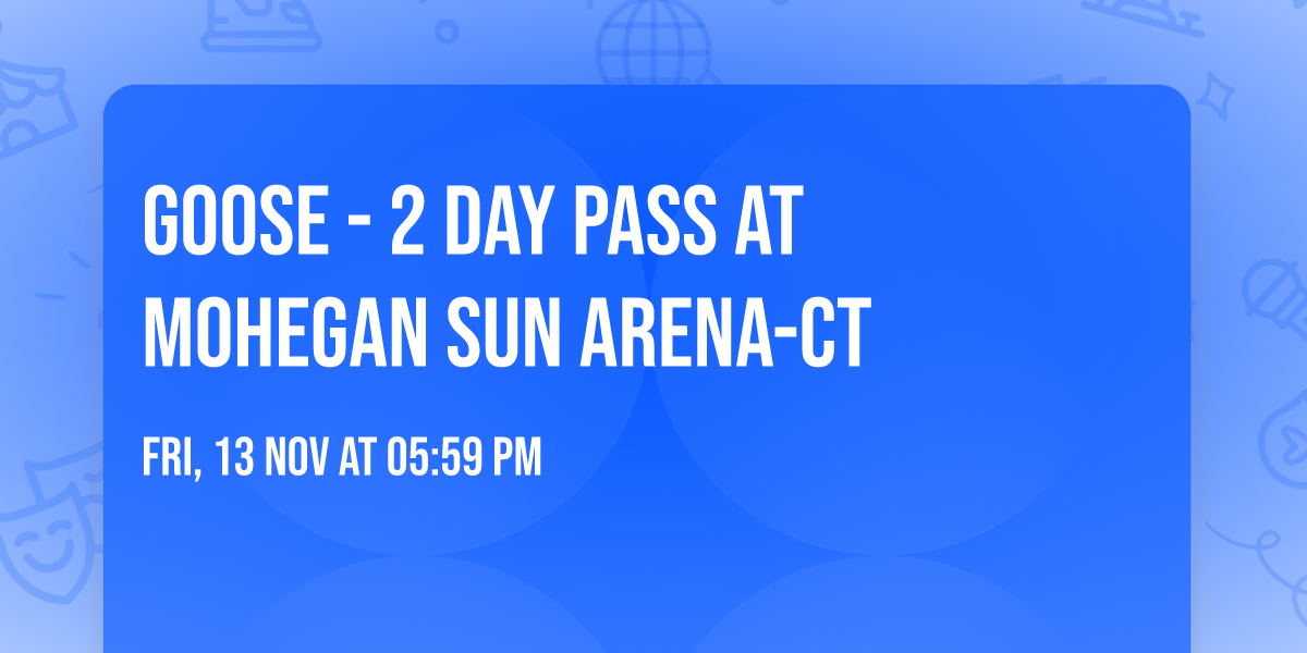 Goose - 2 Day Pass at Mohegan Sun Arena-CT