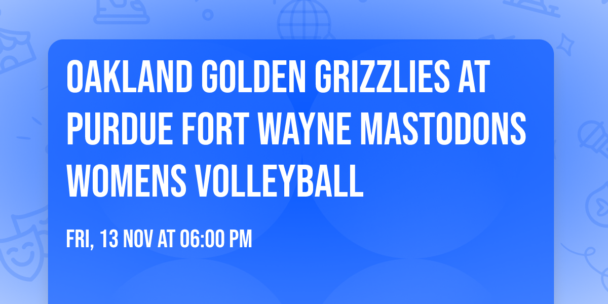 Oakland Golden Grizzlies at Purdue Fort Wayne Mastodons Womens Volleyball