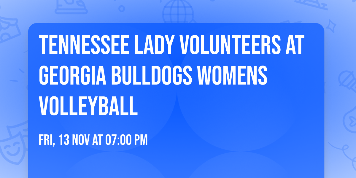 Tennessee Lady Volunteers at Georgia Bulldogs Womens Volleyball