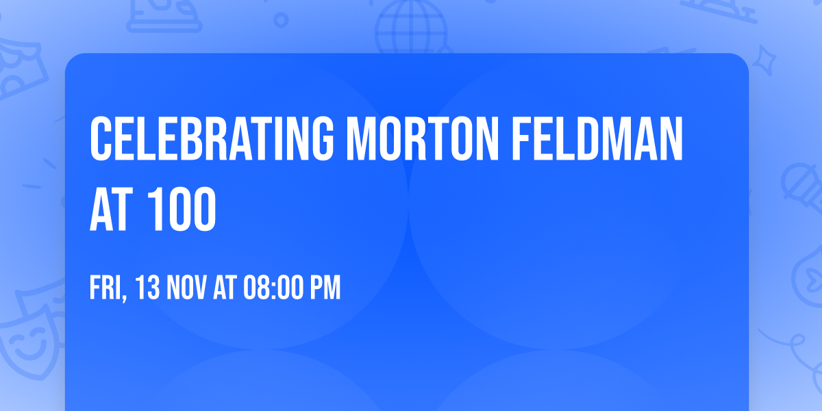 Celebrating Morton Feldman at 100