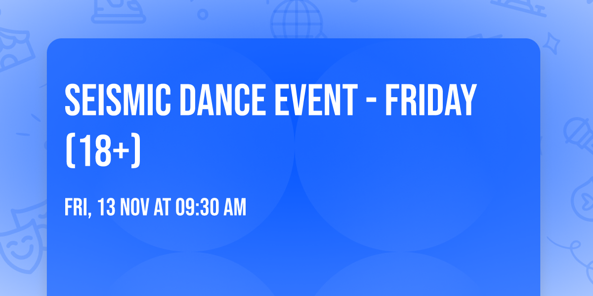 Seismic Dance Event - Friday (18+)