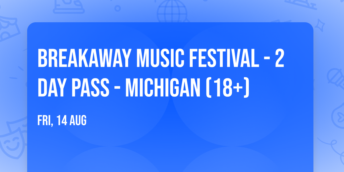 Breakaway Music Festival - 2 Day Pass - Michigan (18+)