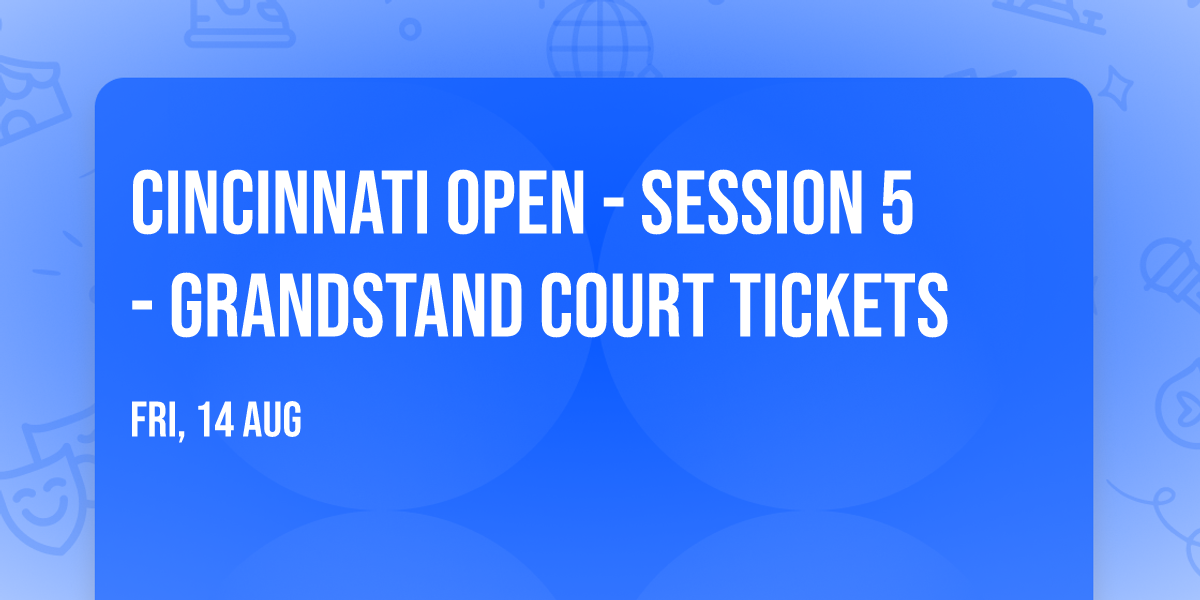 Cincinnati Open - Session 5 - Grandstand Court Tickets