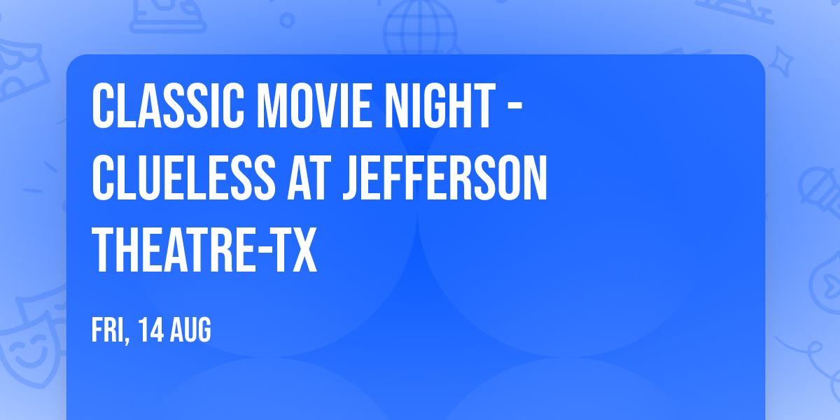 Classic Movie Night - Clueless at Jefferson Theatre-TX