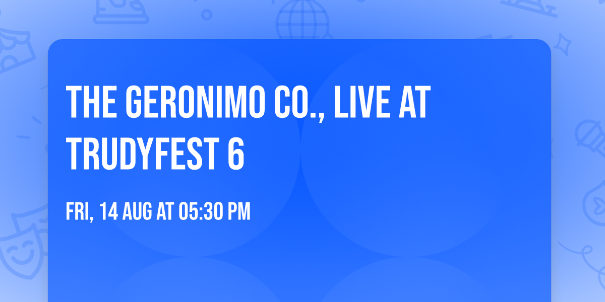The Geronimo Co., Live at TrudyFest 6