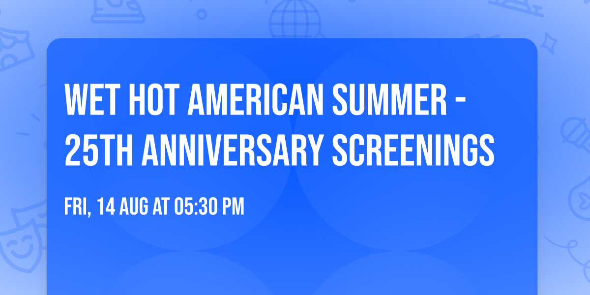 Wet Hot American Summer - 25th Anniversary Screenings