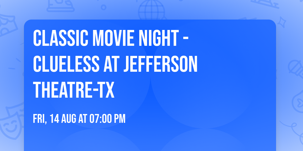 Classic Movie Night - Clueless at Jefferson Theatre-TX