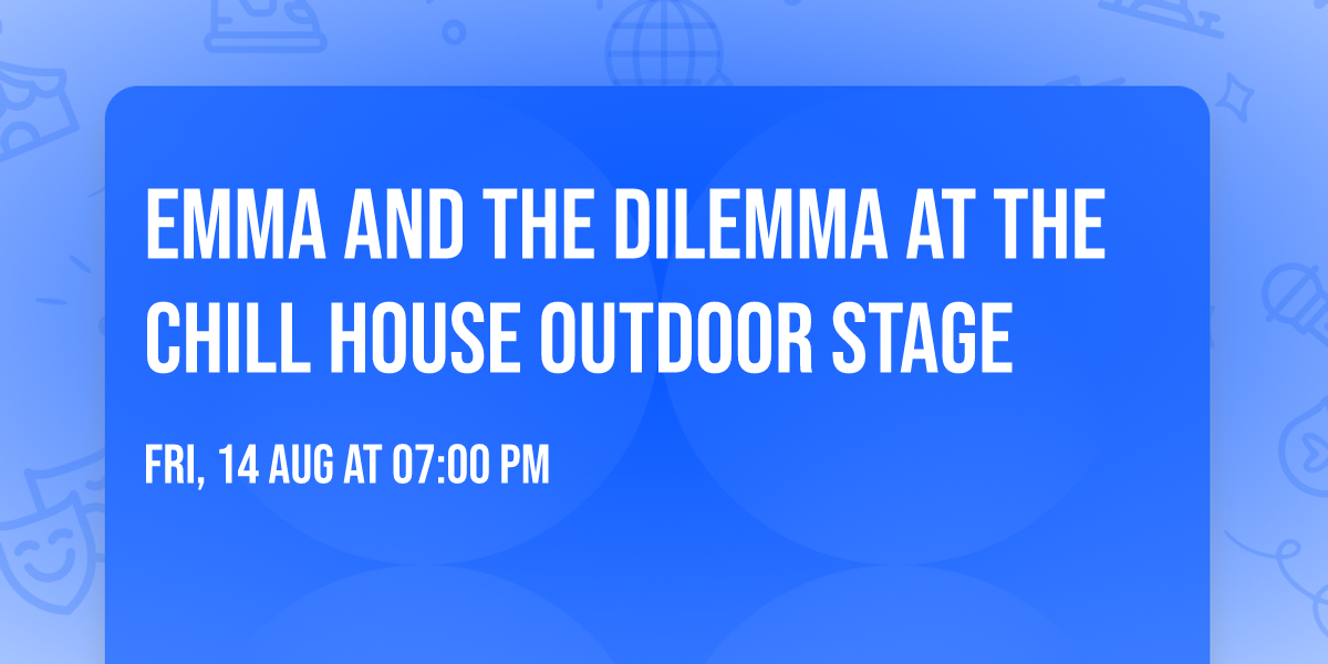 Emma and the Dilemma at The Chill House OUTDOOR Stage