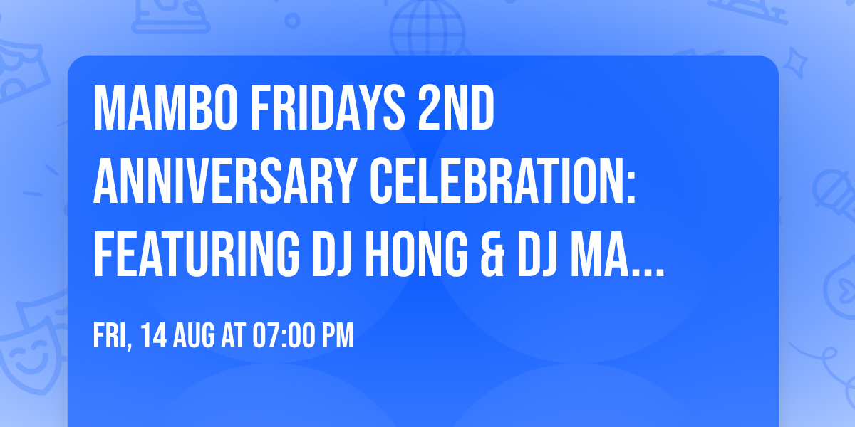 Mambo Fridays 2nd Anniversary Celebration: Featuring DJ Hong & DJ Mambo Soul