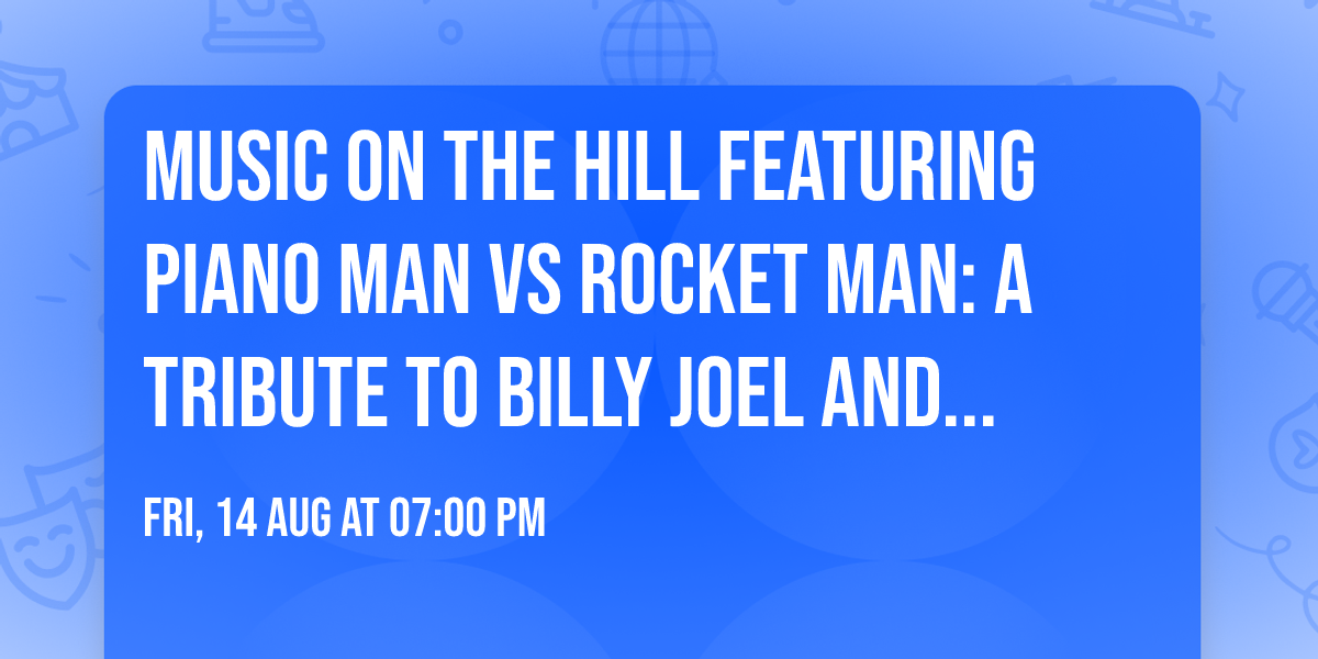 Music on the Hill featuring Piano Man vs Rocket Man: A Tribute to Billy Joel and Elton John