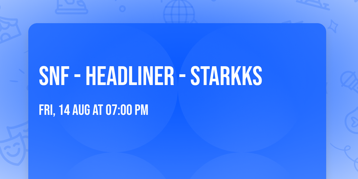 SNF - headliner - STARKKS