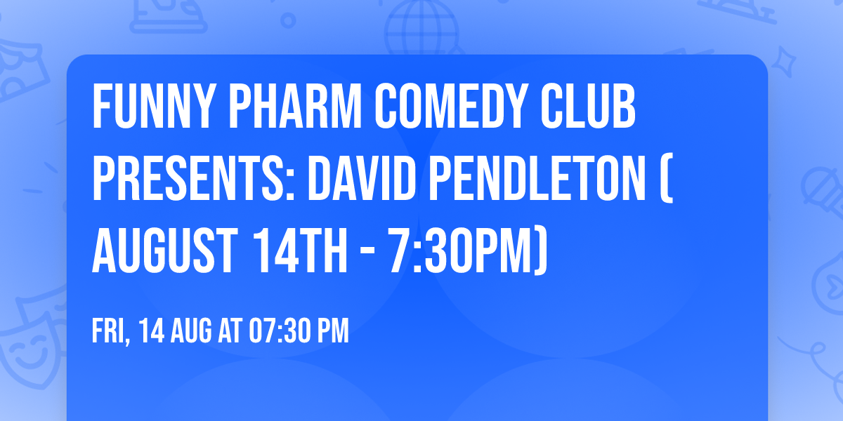 Funny Pharm Comedy Club Presents: David Pendleton (August 14th - 7:30PM)