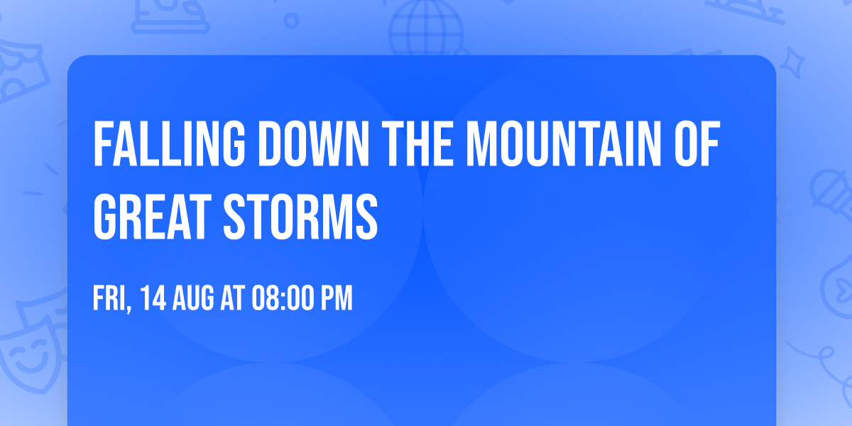 Falling Down the Mountain of Great Storms