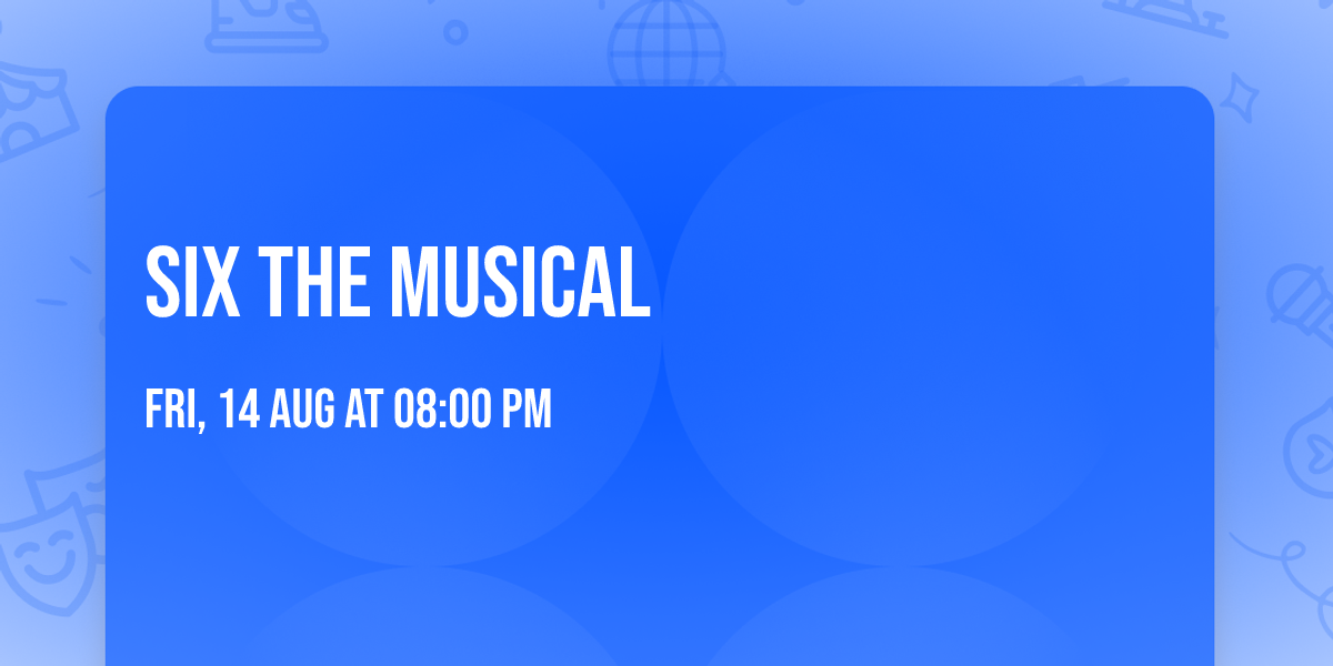 SIX The Musical