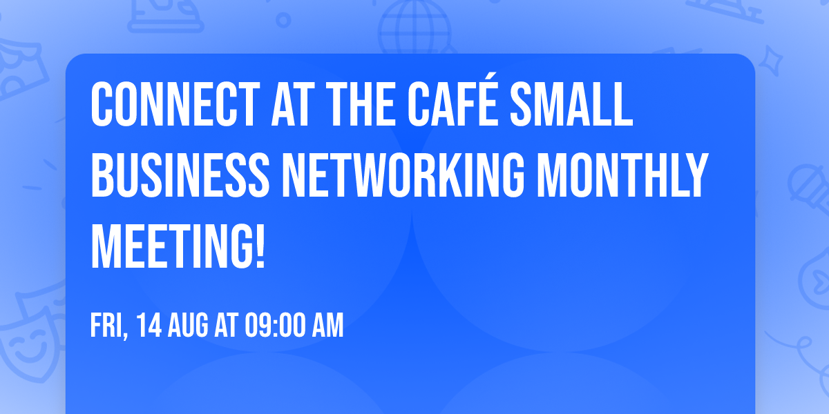 Connect at the Caf\u00e9 \u2615\ufe0f Small Business Networking \ud83d\udcc6 Monthly Meeting!