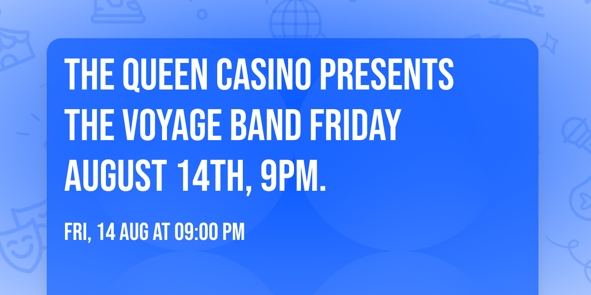 The Queen Casino presents The Voyage Band  Friday August 14th, 9pm.
