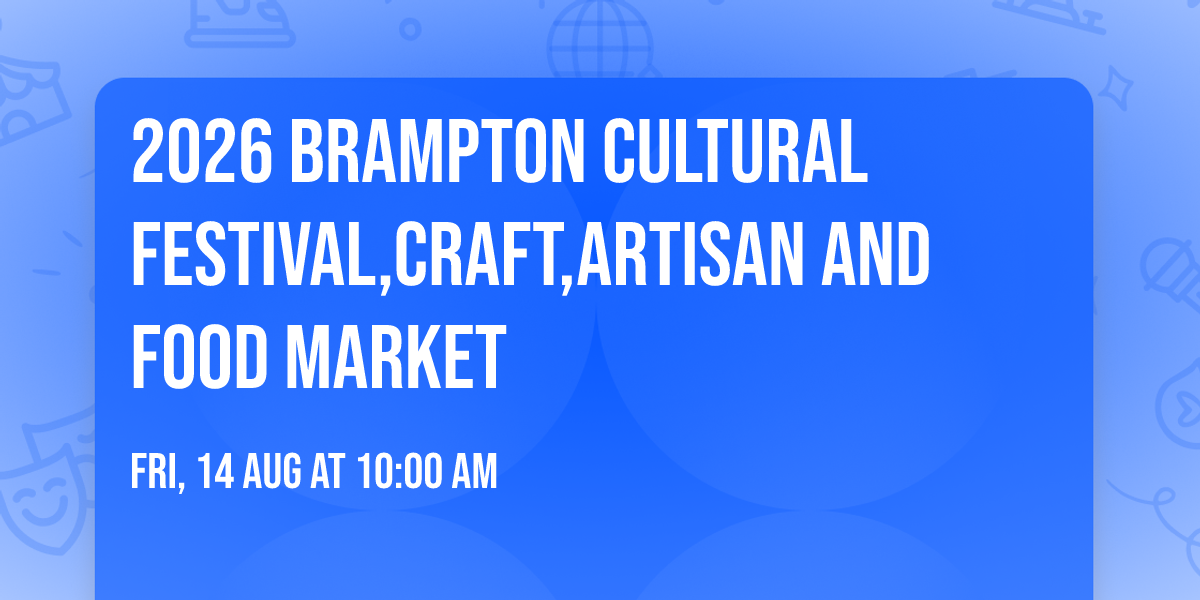 2026 Brampton Cultural Festival,Craft,Artisan And Food Market