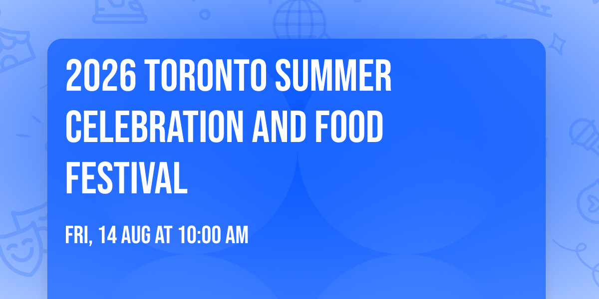 2026 Toronto Summer Celebration and Food Festival