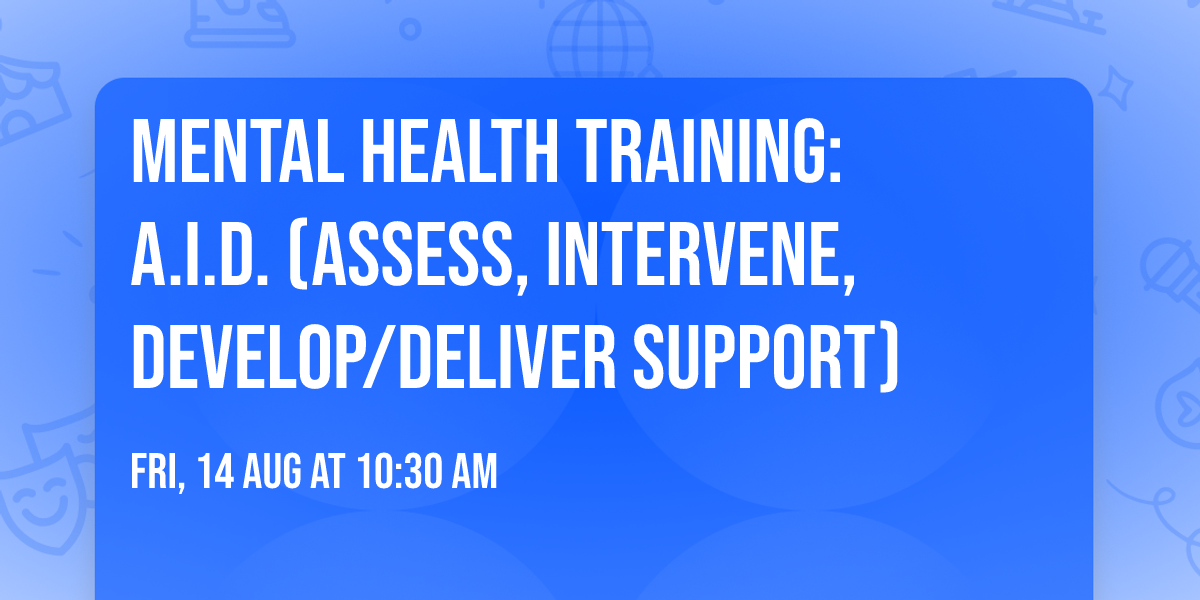 Mental Health Training: A.I.D. (Assess, Intervene, Develop\/Deliver Support)