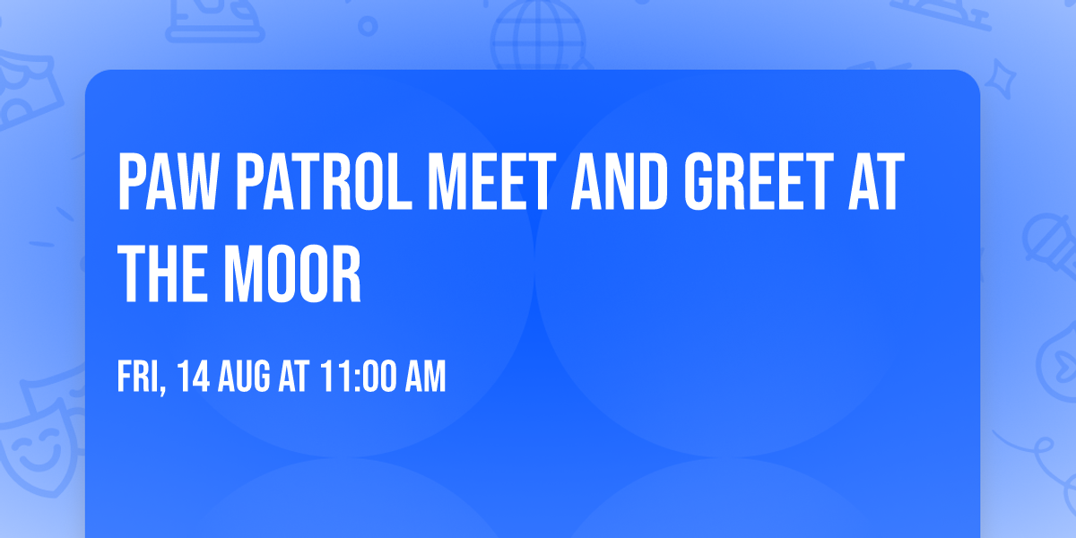 PAW Patrol Meet and Greet at The Moor