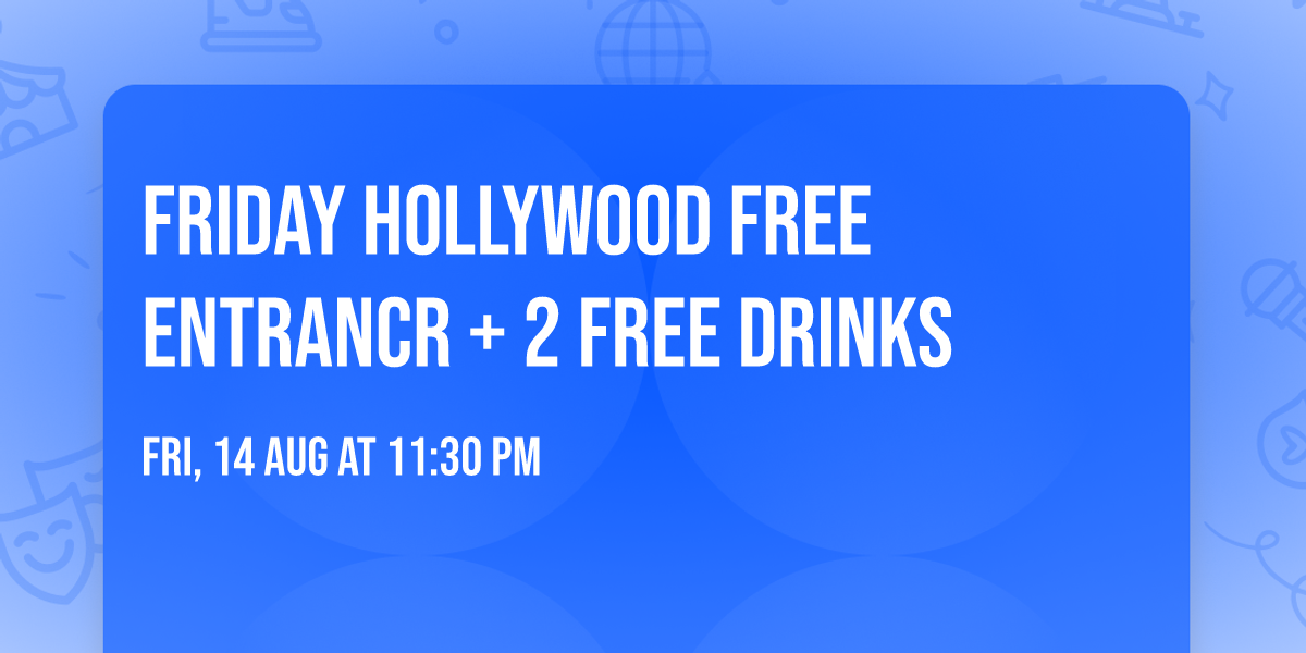 Friday Hollywood Free Entrancr + 2 Free Drinks