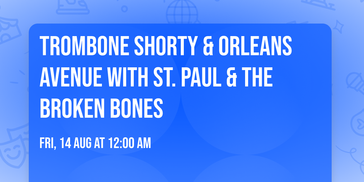 Trombone Shorty & Orleans Avenue with St. Paul & The Broken Bones