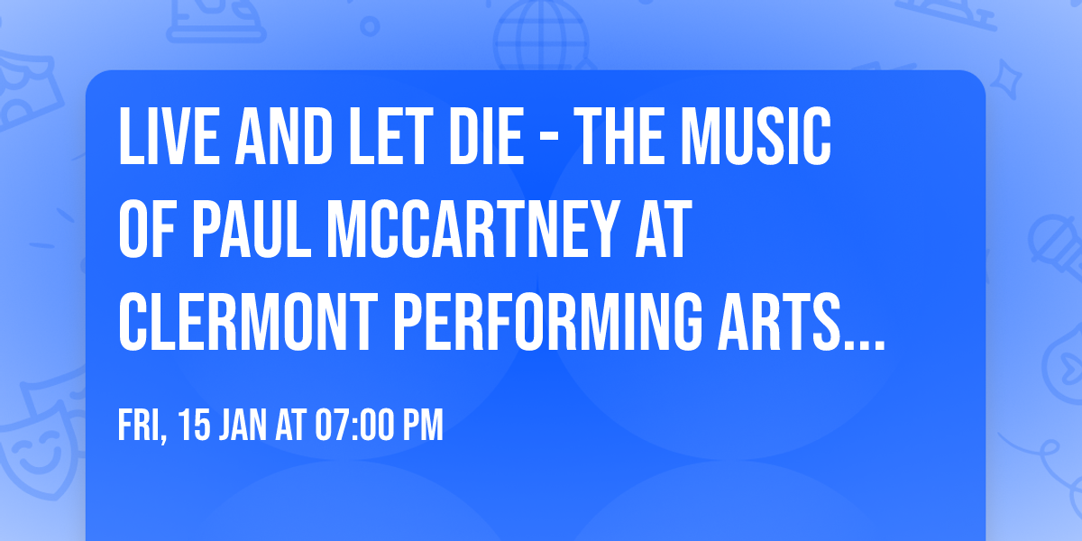 Live and Let Die - The Music of Paul McCartney at Clermont Performing Arts Center