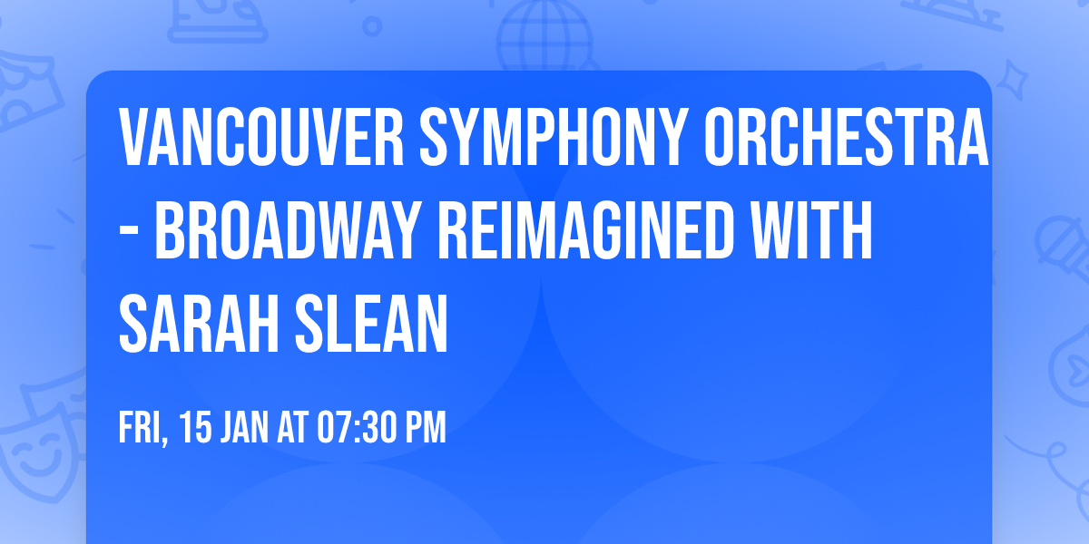 Vancouver Symphony Orchestra - Broadway Reimagined with Sarah Slean