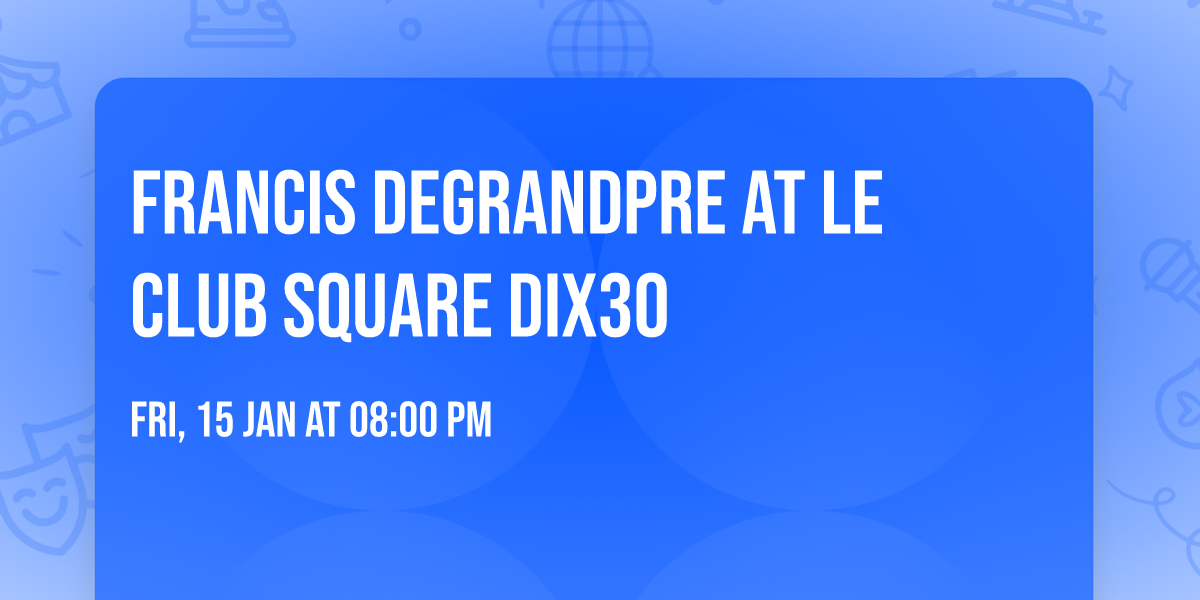 Francis Degrandpre at Le Club Square Dix30