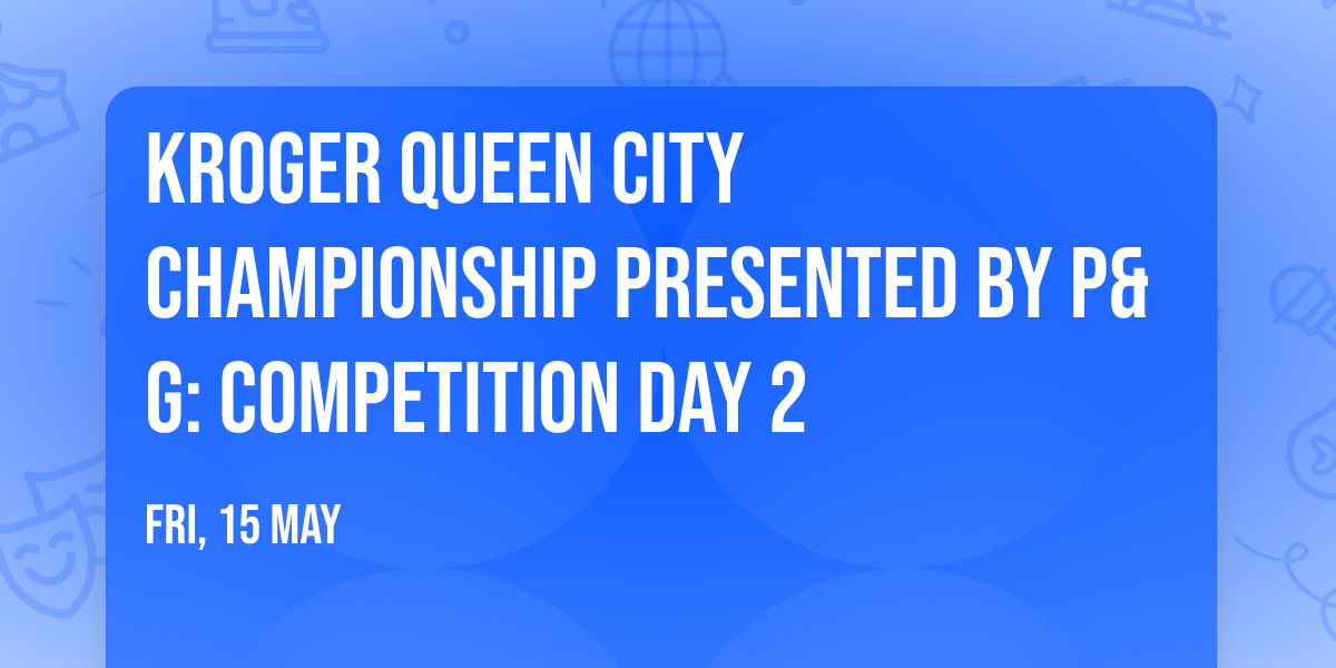 Kroger Queen City Championship presented by P&G: Competition Day 2