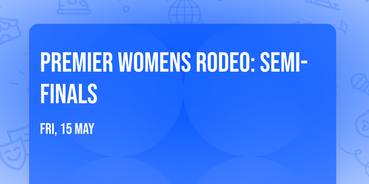 Premier Womens Rodeo: Semi-Finals