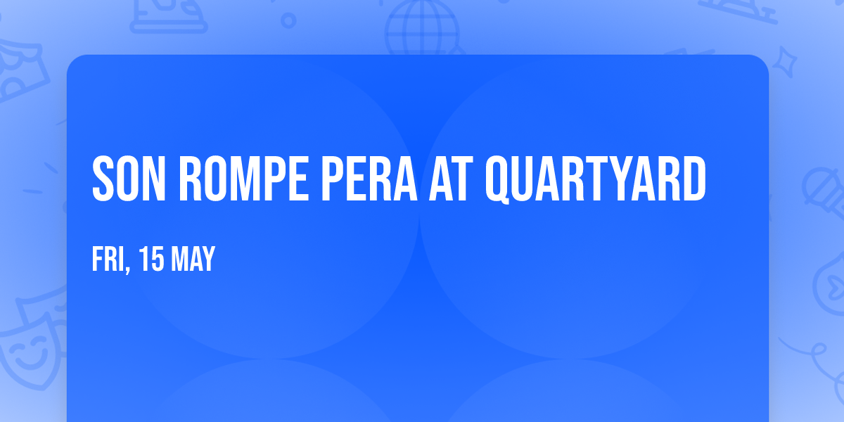 Son Rompe Pera at Quartyard