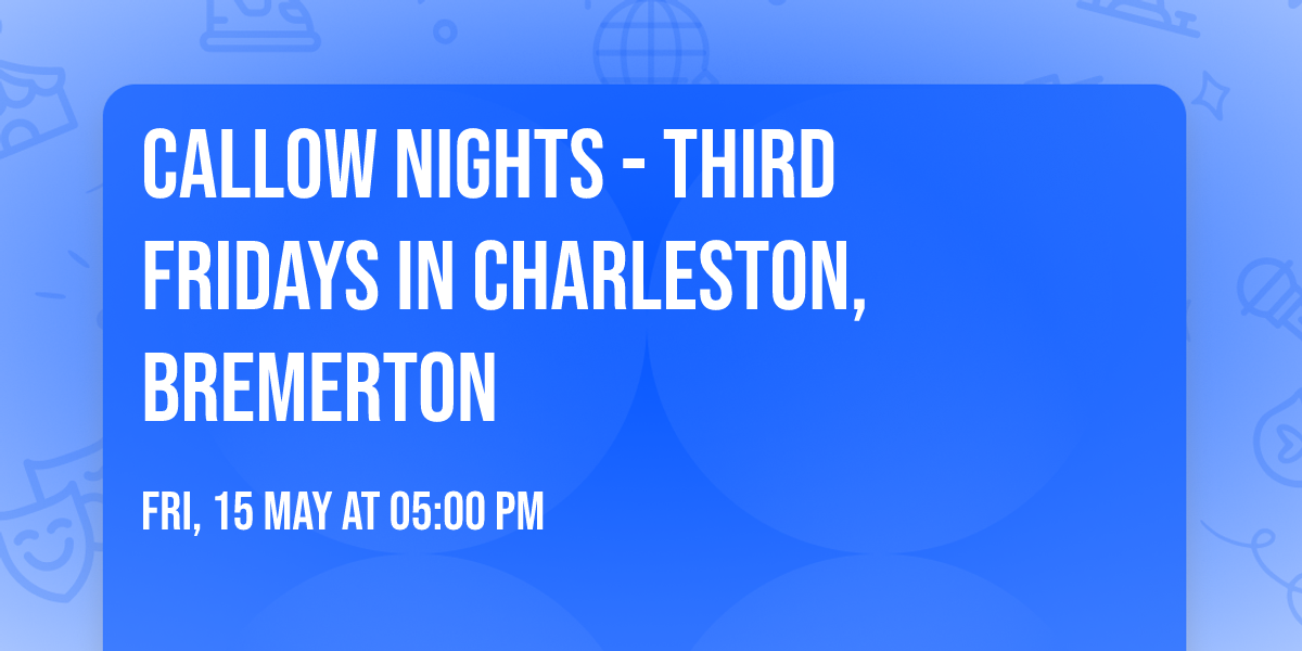 Callow Nights - Third Fridays in Charleston, Bremerton