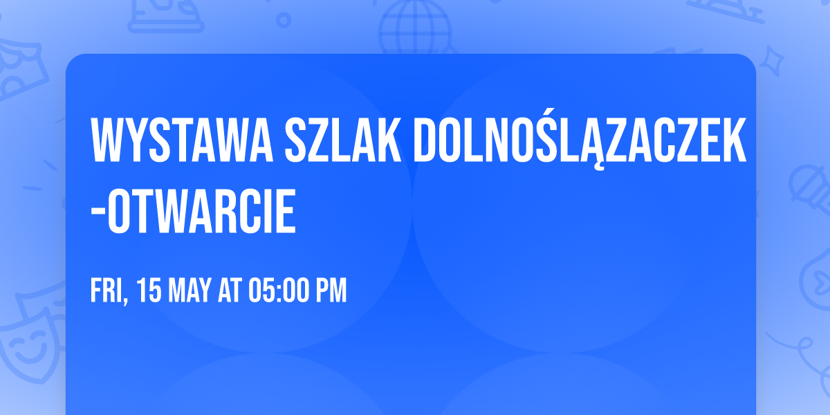 WYSTAWA SZLAK DOLNO\u015aL\u0104ZACZEK -OTWARCIE
